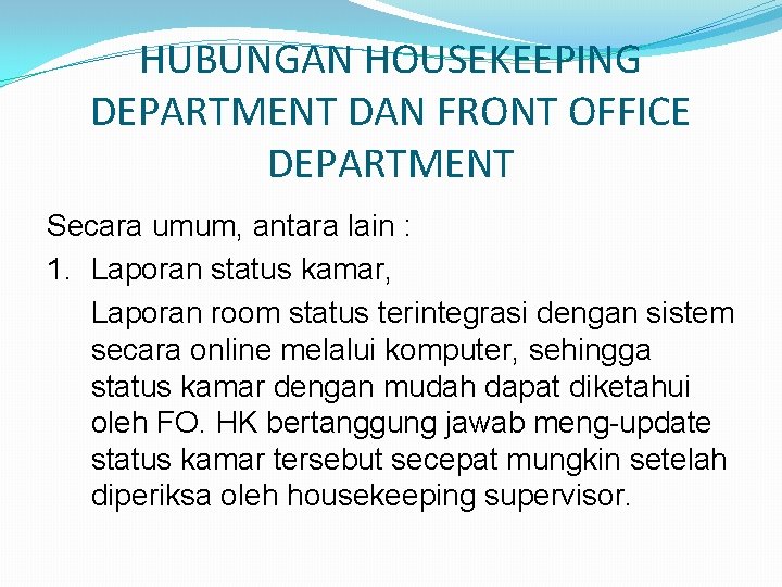 HUBUNGAN HOUSEKEEPING DEPARTMENT DAN FRONT OFFICE DEPARTMENT Secara umum, antara lain : 1. Laporan