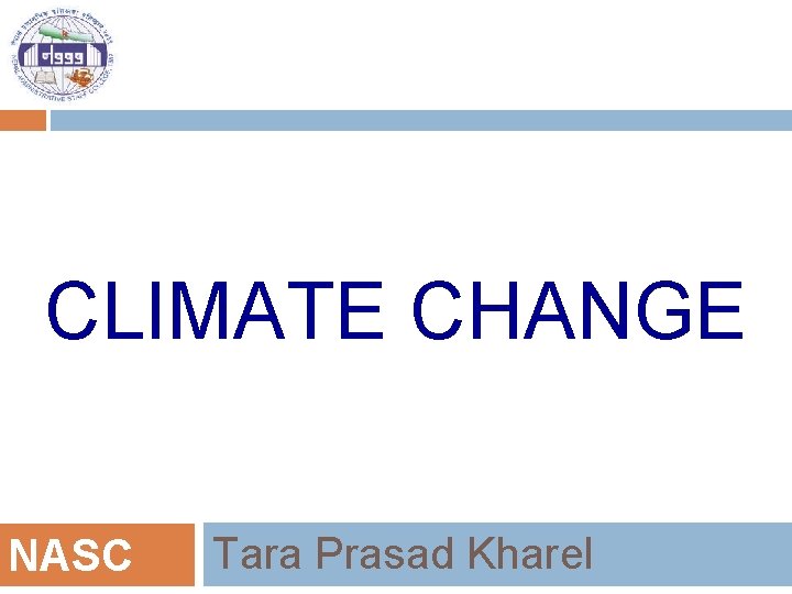 CLIMATE CHANGE NASC Tara Prasad Kharel 