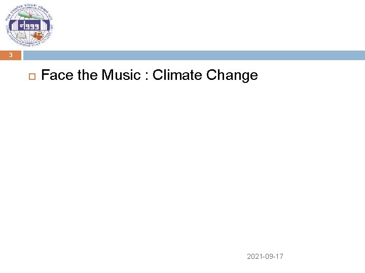 3 Face the Music : Climate Change 2021 -09 -17 