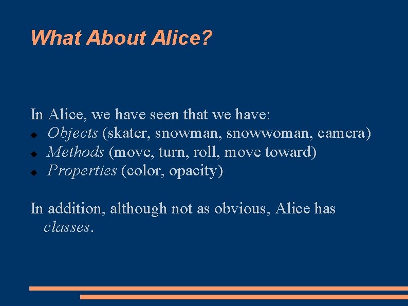 What About Alice? In Alice, we have seen that we have: Objects (skater, snowman,