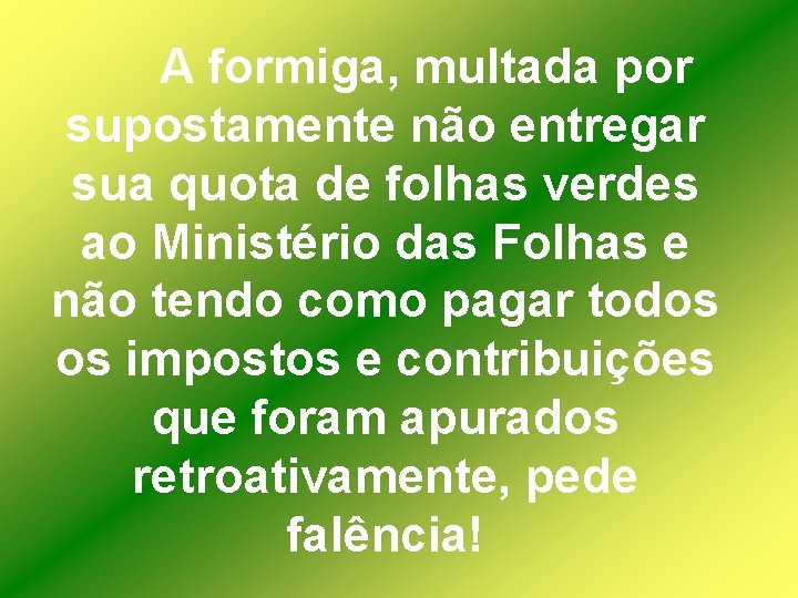 A formiga, multada por supostamente não entregar sua quota de folhas verdes ao Ministério