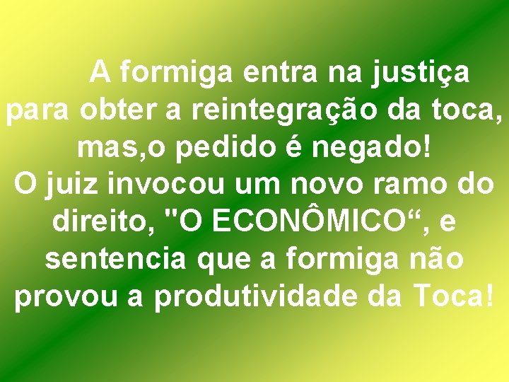 A formiga entra na justiça para obter a reintegração da toca, mas, o pedido