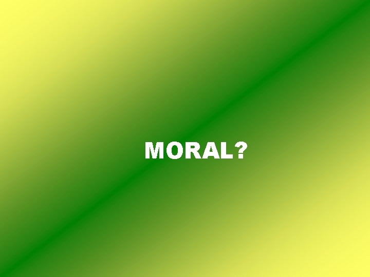 MORAL? 