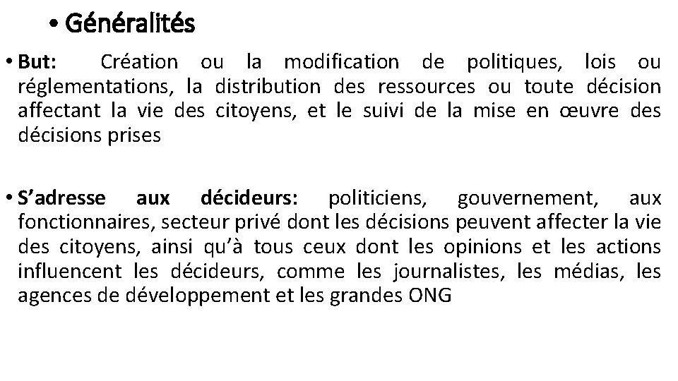  • Généralités • But: Création ou la modification de politiques, lois ou réglementations,