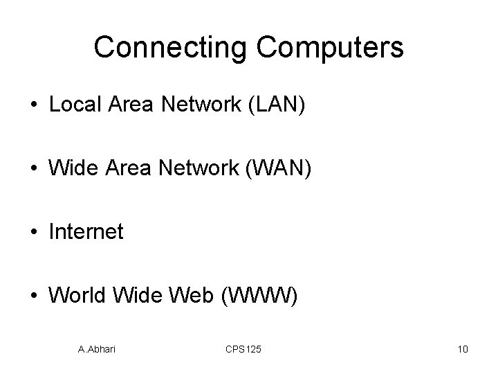 Connecting Computers • Local Area Network (LAN) • Wide Area Network (WAN) • Internet