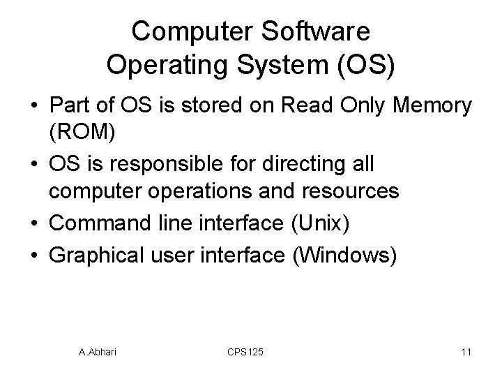 Computer Software Operating System (OS) • Part of OS is stored on Read Only