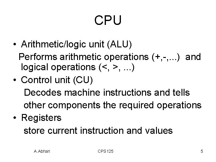 CPU • Arithmetic/logic unit (ALU) Performs arithmetic operations (+, -, . . . )