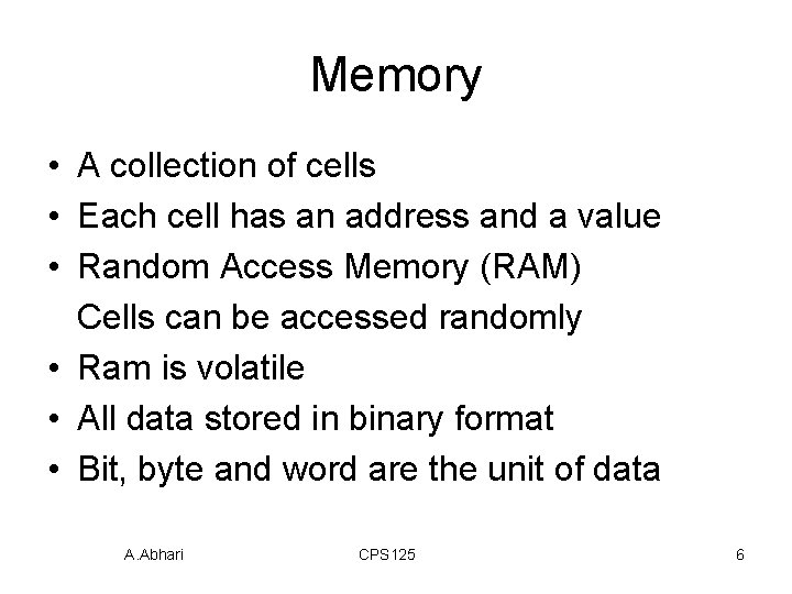 Memory • A collection of cells • Each cell has an address and a
