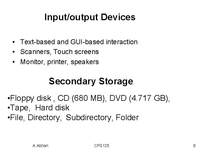 Input/output Devices • Text-based and GUI-based interaction • Scanners, Touch screens • Monitor, printer,