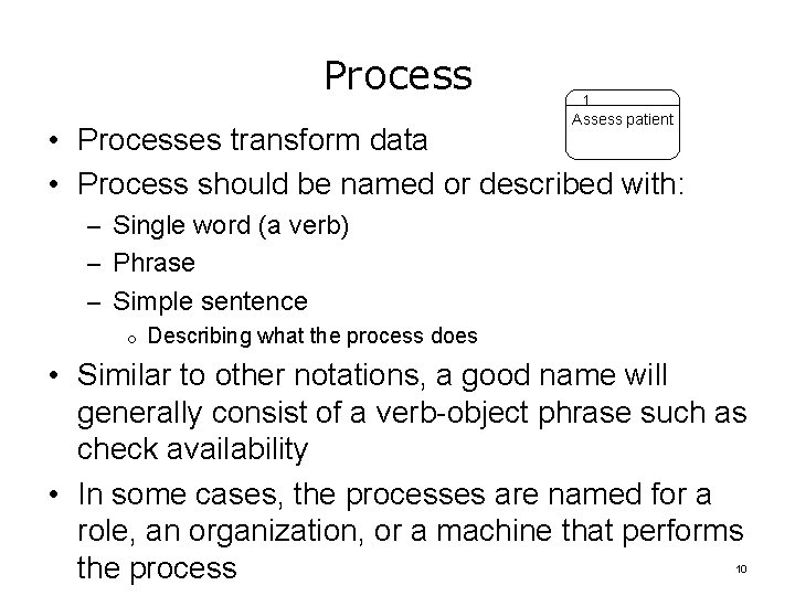 Process 1 Assess patient • Processes transform data • Process should be named or