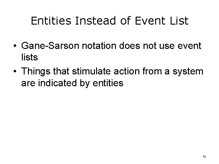 Entities Instead of Event List • Gane-Sarson notation does not use event lists •