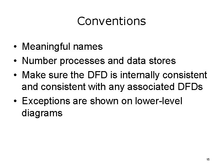 Conventions • Meaningful names • Number processes and data stores • Make sure the