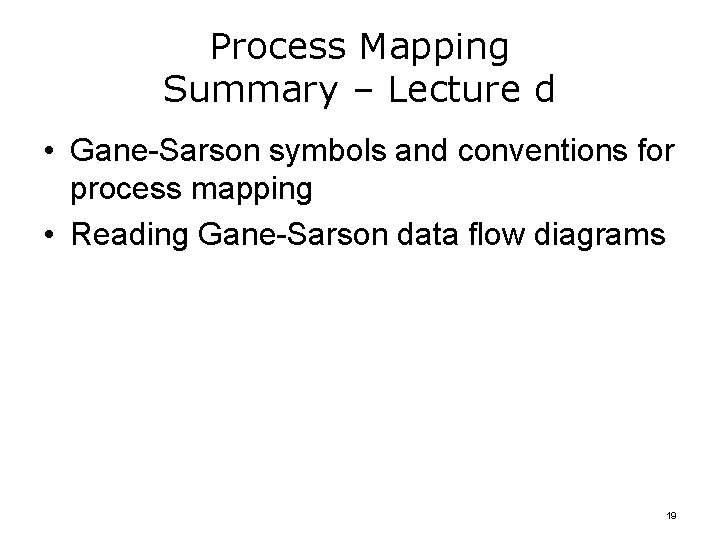 Process Mapping Summary – Lecture d • Gane-Sarson symbols and conventions for process mapping