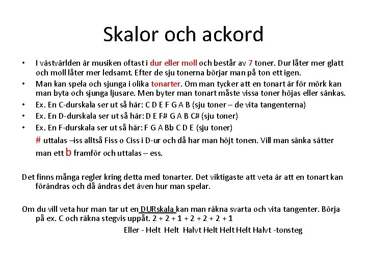 Skalor och ackord • • • I västvärlden är musiken oftast i dur eller