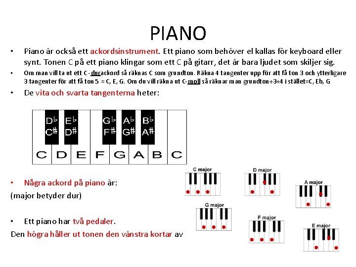 PIANO • Piano är också ett ackordsinstrument. Ett piano som behöver el kallas för