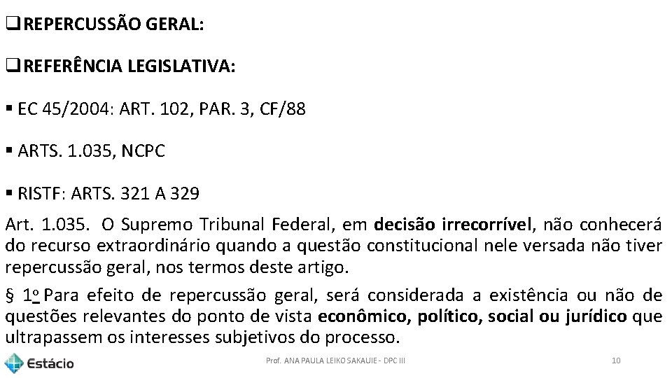 q. REPERCUSSÃO GERAL: q. REFERÊNCIA LEGISLATIVA: § EC 45/2004: ART. 102, PAR. 3, CF/88