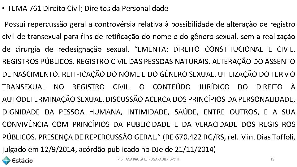  • TEMA 761 Direito Civil; Direitos da Personalidade Possui repercussão geral a controvérsia