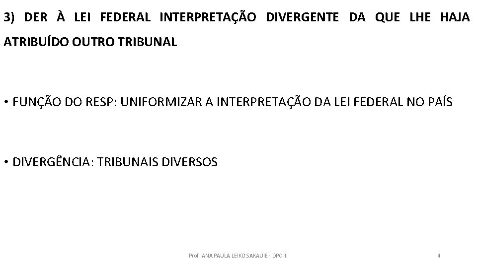 3) DER À LEI FEDERAL INTERPRETAÇÃO DIVERGENTE DA QUE LHE HAJA ATRIBUÍDO OUTRO TRIBUNAL