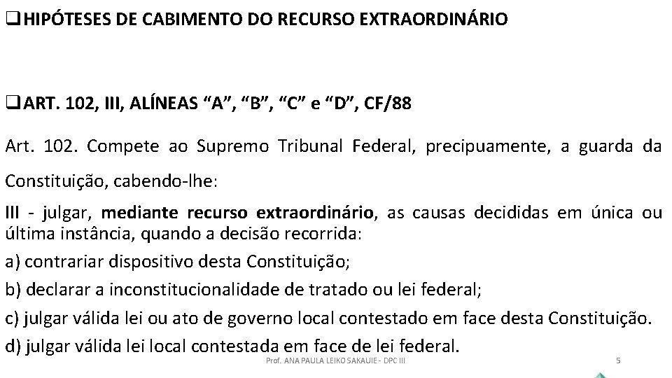 q. HIPÓTESES DE CABIMENTO DO RECURSO EXTRAORDINÁRIO q. ART. 102, III, ALÍNEAS “A”, “B”,