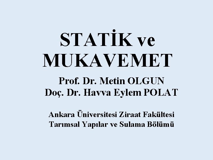 STATİK ve MUKAVEMET Prof. Dr. Metin OLGUN Doç. Dr. Havva Eylem POLAT Ankara Üniversitesi STATİK ve MUKAVEMET Prof. Dr. Metin OLGUN Doç. Dr. Havva Eylem POLAT Ankara Üniversitesi