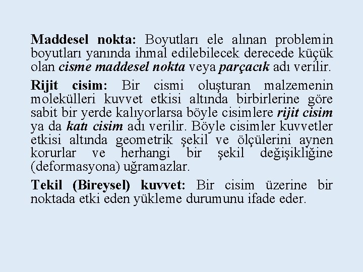 Maddesel nokta: Boyutları ele alınan problemin boyutları yanında ihmal edilebilecek derecede küçük olan cisme Maddesel nokta: Boyutları ele alınan problemin boyutları yanında ihmal edilebilecek derecede küçük olan cisme