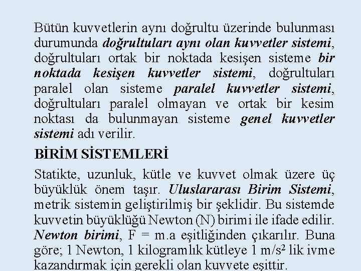 Bütün kuvvetlerin aynı doğrultu üzerinde bulunması durumunda doğrultuları aynı olan kuvvetler sistemi, doğrultuları ortak Bütün kuvvetlerin aynı doğrultu üzerinde bulunması durumunda doğrultuları aynı olan kuvvetler sistemi, doğrultuları ortak