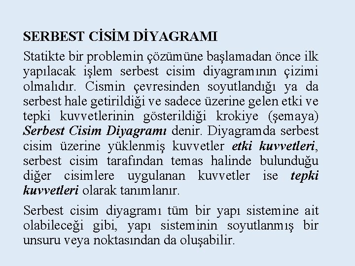 SERBEST CİSİM DİYAGRAMI Statikte bir problemin çözümüne başlamadan önce ilk yapılacak işlem serbest cisim SERBEST CİSİM DİYAGRAMI Statikte bir problemin çözümüne başlamadan önce ilk yapılacak işlem serbest cisim