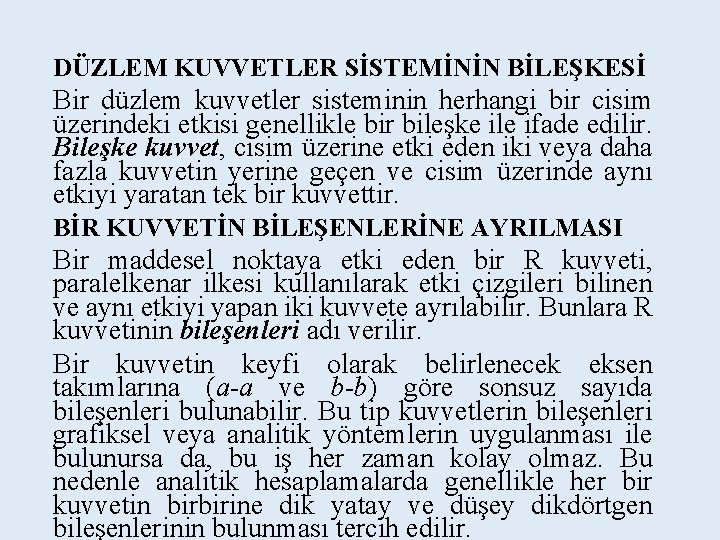 DÜZLEM KUVVETLER SİSTEMİNİN BİLEŞKESİ Bir düzlem kuvvetler sisteminin herhangi bir cisim üzerindeki etkisi genellikle DÜZLEM KUVVETLER SİSTEMİNİN BİLEŞKESİ Bir düzlem kuvvetler sisteminin herhangi bir cisim üzerindeki etkisi genellikle