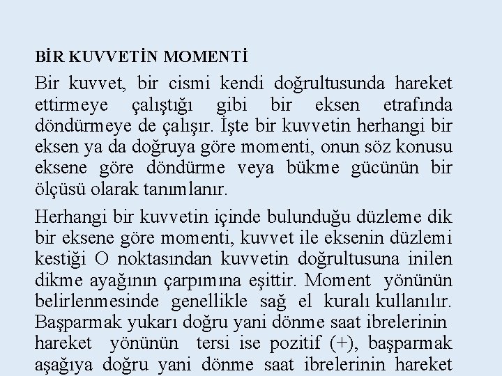 BİR KUVVETİN MOMENTİ Bir kuvvet, bir cismi kendi doğrultusunda hareket ettirmeye çalıştığı gibi bir BİR KUVVETİN MOMENTİ Bir kuvvet, bir cismi kendi doğrultusunda hareket ettirmeye çalıştığı gibi bir