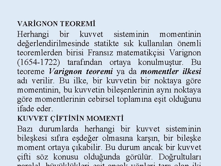 VARİGNON TEOREMİ Herhangi bir kuvvet sisteminin momentinin değerlendirilmesinde statikte sık kullanılan önemli teoremlerden birisi VARİGNON TEOREMİ Herhangi bir kuvvet sisteminin momentinin değerlendirilmesinde statikte sık kullanılan önemli teoremlerden birisi