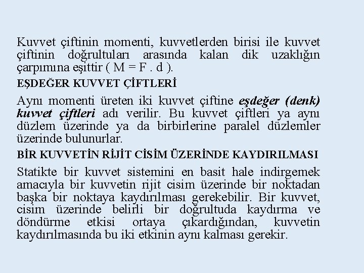 Kuvvet çiftinin momenti, kuvvetlerden birisi ile kuvvet çiftinin doğrultuları arasında kalan dik uzaklığın çarpımına Kuvvet çiftinin momenti, kuvvetlerden birisi ile kuvvet çiftinin doğrultuları arasında kalan dik uzaklığın çarpımına