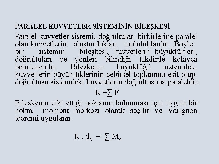 PARALEL KUVVETLER SİSTEMİNİN BİLEŞKESİ Paralel kuvvetler sistemi, doğrultuları birbirlerine paralel olan kuvvetlerin oluşturdukları topluluklardır. PARALEL KUVVETLER SİSTEMİNİN BİLEŞKESİ Paralel kuvvetler sistemi, doğrultuları birbirlerine paralel olan kuvvetlerin oluşturdukları topluluklardır.