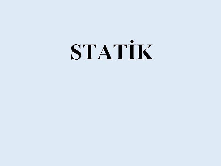 STATİK STATİK