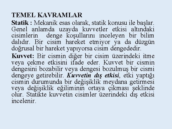 TEMEL KAVRAMLAR Statik : Mekanik esas olarak, statik konusu ile başlar. Genel anlamda uzayda TEMEL KAVRAMLAR Statik : Mekanik esas olarak, statik konusu ile başlar. Genel anlamda uzayda