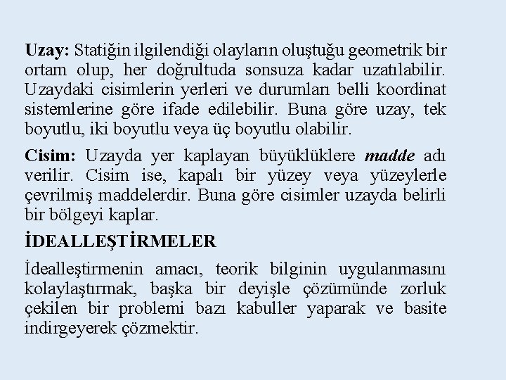 Uzay: Statiğin ilgilendiği olayların oluştuğu geometrik bir ortam olup, her doğrultuda sonsuza kadar uzatılabilir. Uzay: Statiğin ilgilendiği olayların oluştuğu geometrik bir ortam olup, her doğrultuda sonsuza kadar uzatılabilir.