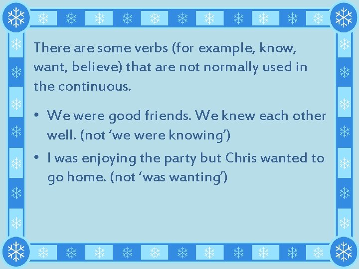 There are some verbs (for example, know, want, believe) that are not normally used There are some verbs (for example, know, want, believe) that are not normally used