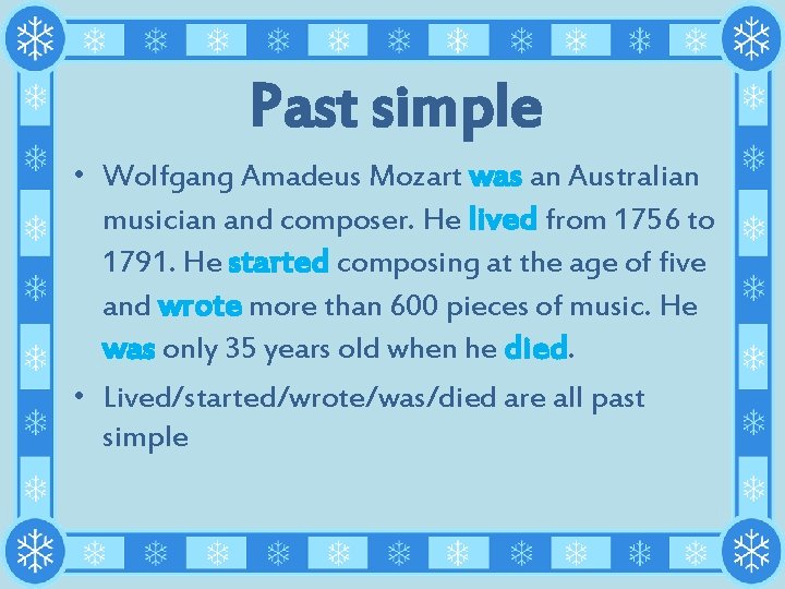 Past simple • Wolfgang Amadeus Mozart was an Australian musician and composer. He lived