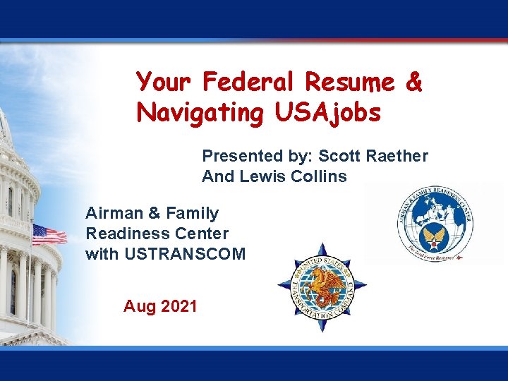 Your Federal Resume & Navigating USAjobs Presented by: Scott Raether And Lewis Collins Airman