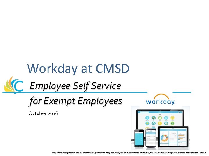 Workday at CMSD Employee Self Service for Exempt Employees October 2016 May contain confidential