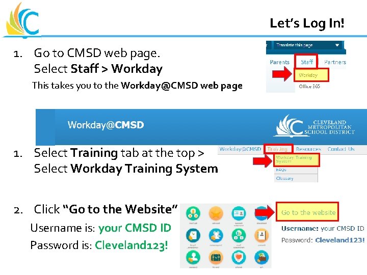 Let’s Log In! Great Teachers Great Leaders Great Schools 1. Go to CMSD web