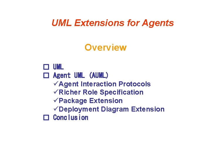 UML Extensions for Agents Overview � UML � Agent UML (AUML) üAgent Interaction Protocols