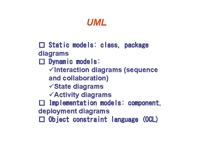 UML � Static models: class, package diagrams � Dynamic models: üInteraction diagrams (sequence and