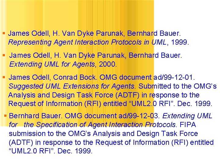 References § James Odell, H. Van Dyke Parunak, Bernhard Bauer. Representing Agent Interaction Protocols References § James Odell, H. Van Dyke Parunak, Bernhard Bauer. Representing Agent Interaction Protocols
