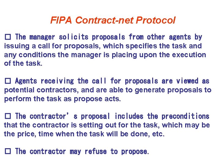 FIPA Contract-net Protocol � The manager solicits proposals from other agents by issuing a