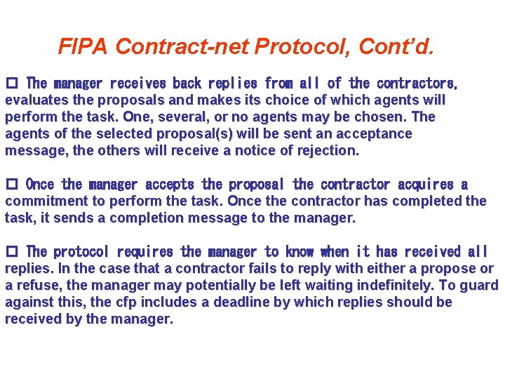 FIPA Contract-net Protocol, Cont’d. � The manager receives back replies from all of the FIPA Contract-net Protocol, Cont’d. � The manager receives back replies from all of the