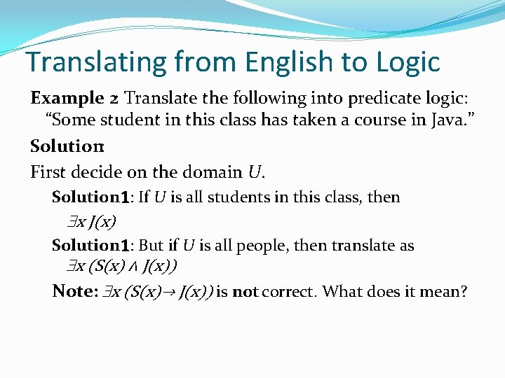 Translating from English to Logic Example 2: Translate the following into predicate logic: “Some Translating from English to Logic Example 2: Translate the following into predicate logic: “Some
