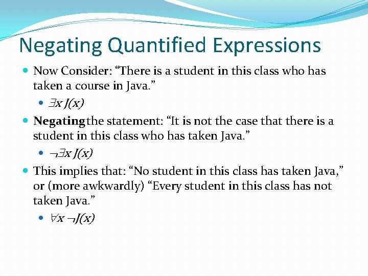Negating Quantified Expressions Now Consider: “There is a student in this class who has Negating Quantified Expressions Now Consider: “There is a student in this class who has