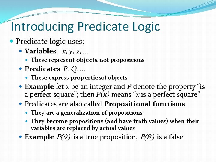 Introducing Predicate Logic Predicate logic uses: Variables: x, y, z, … These represent objects, Introducing Predicate Logic Predicate logic uses: Variables: x, y, z, … These represent objects,