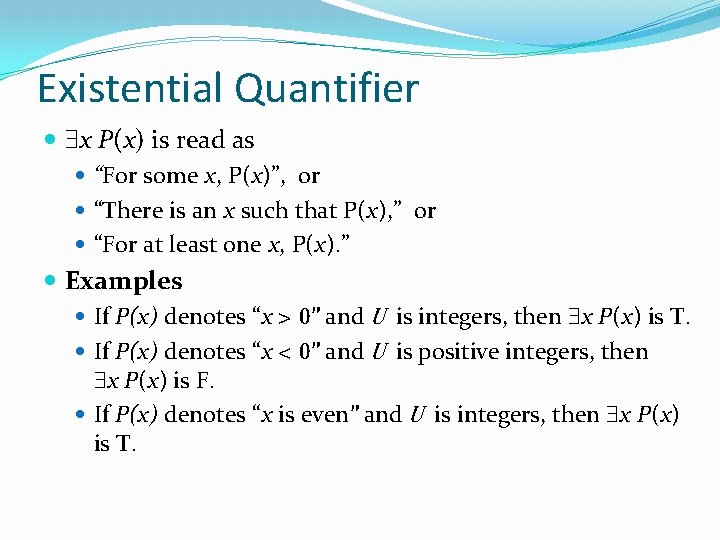 Existential Quantifier x P(x) is read as “For some x, P(x)”, or “There is Existential Quantifier x P(x) is read as “For some x, P(x)”, or “There is