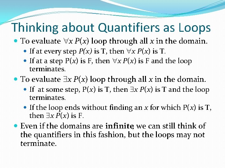 Thinking about Quantifiers as Loops To evaluate x P(x) loop through all x in Thinking about Quantifiers as Loops To evaluate x P(x) loop through all x in